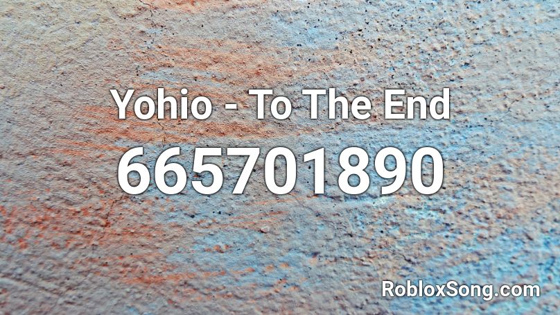 Yohio - To The End Roblox ID