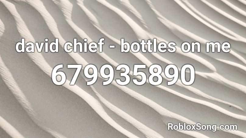 david chief - bottles on me Roblox ID