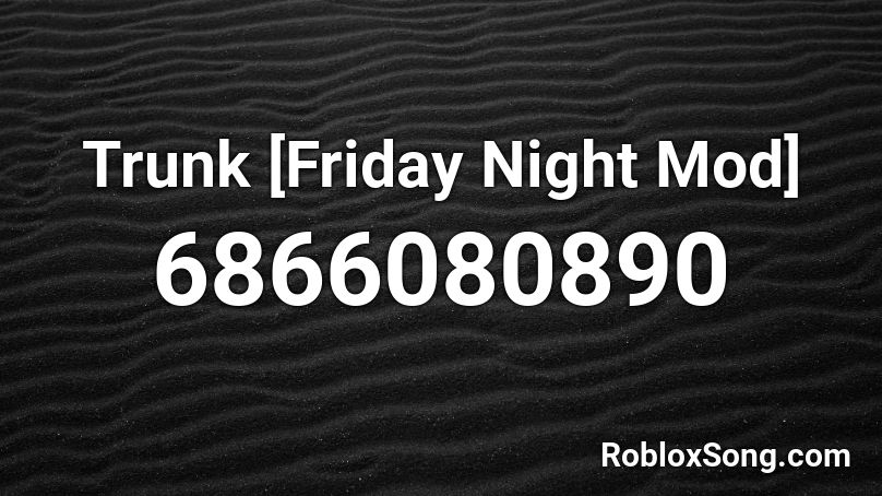 Trunk [Friday Night Mod] Roblox ID
