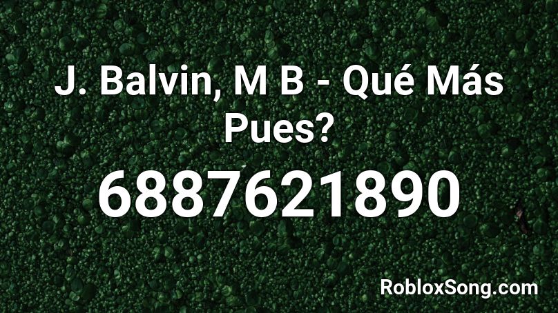 J. Balvin, M B - Qué Más Pues? Roblox ID