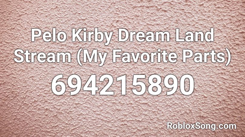 Pelo Kirby Dream Land Stream (My Favorite Parts) Roblox ID