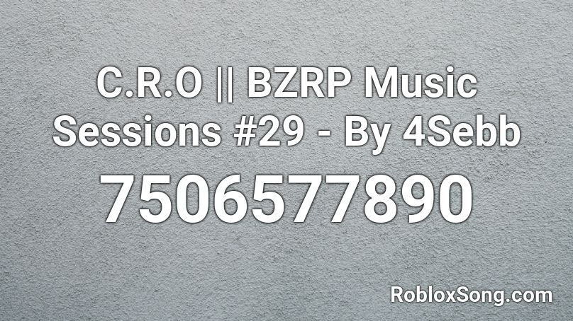 C.R.O || BZRP Music Sessions #29 - By 4Sebb Roblox ID