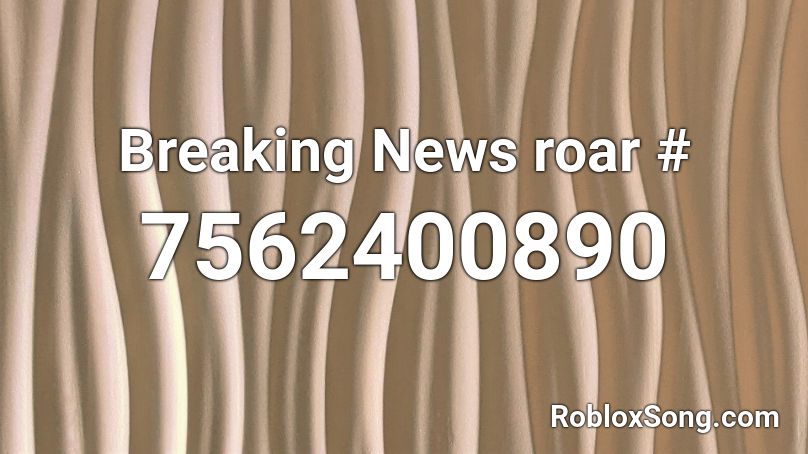 Breaking News roar # Roblox ID