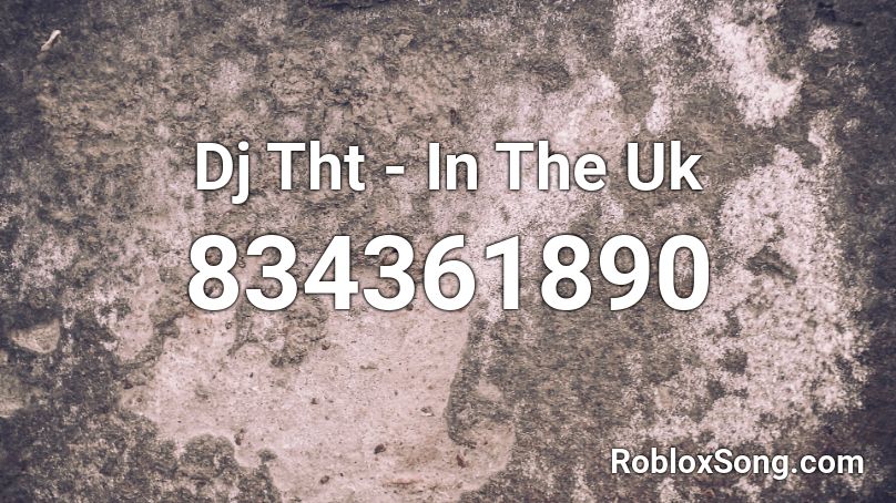 Dj Tht - In The Uk  Roblox ID