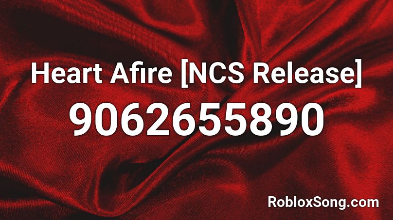 Heart Afire [NCS Release] Roblox ID