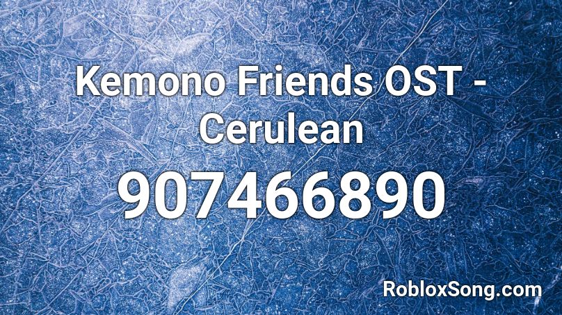 Kemono Friends OST - Cerulean Roblox ID