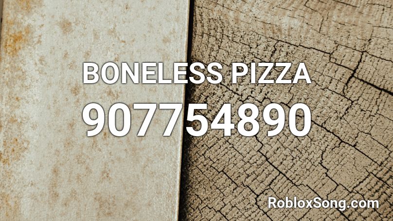 Boneless Pizza Roblox Id Roblox Music Codes - boneless song roblox id