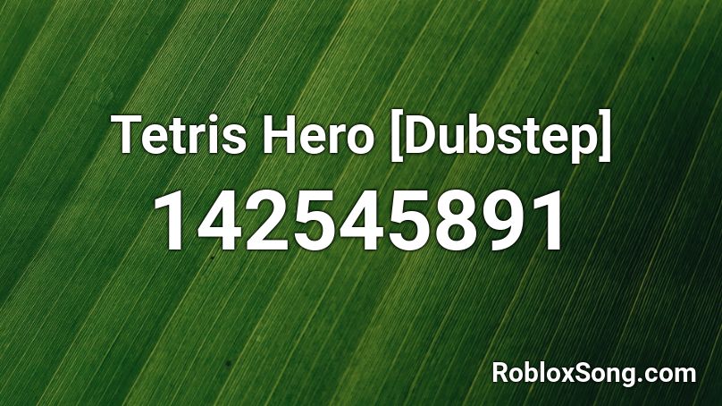 Tetris Hero [Dubstep] Roblox ID