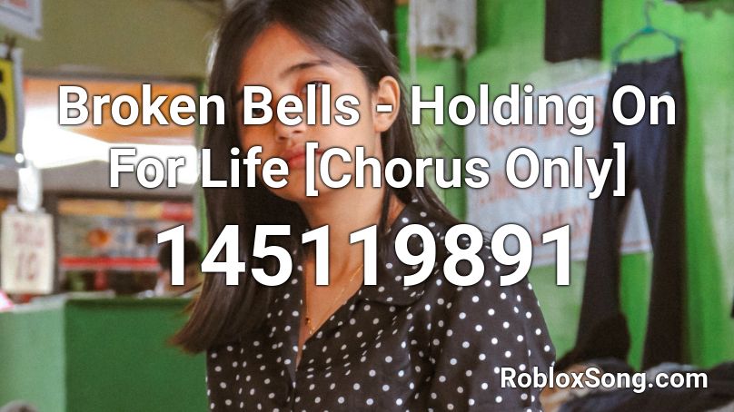 Broken Bells - Holding On For Life [Chorus Only] Roblox ID