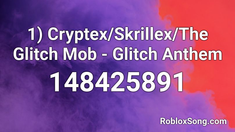 1) Cryptex/Skrillex/The Glitch Mob - Glitch Anthem Roblox ID