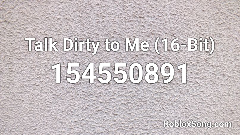 Talk Dirty To Me 16 Bit Roblox Id Roblox Music Codes - roblox talk dirty to me
