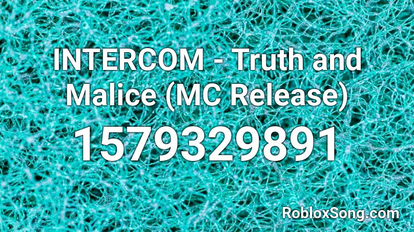 INTERCOM - Truth and Malice (MC Release) Roblox ID