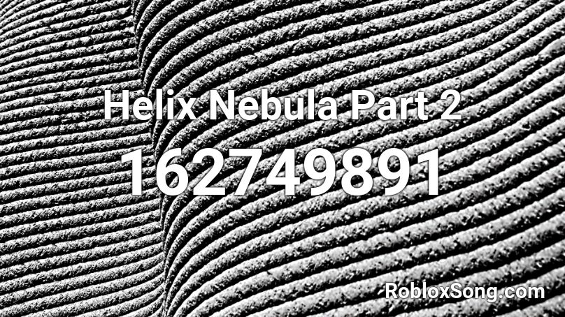 Helix Nebula Part 2 Roblox ID