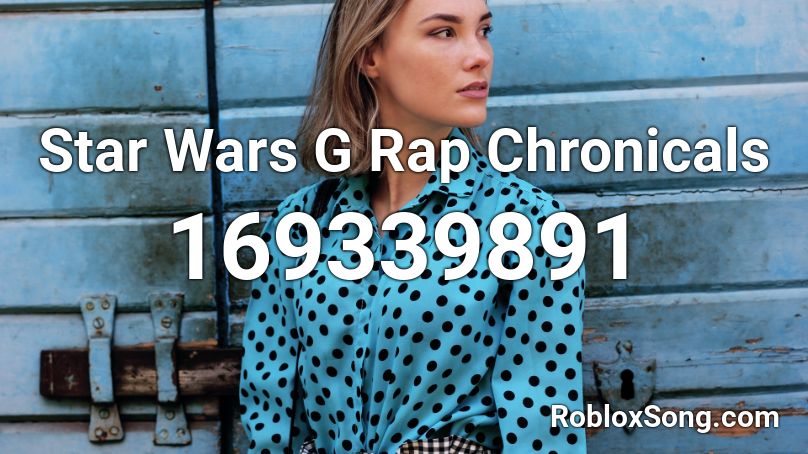 Star Wars G Rap Chronicals Roblox ID