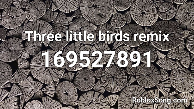 Three little birds remix Roblox ID