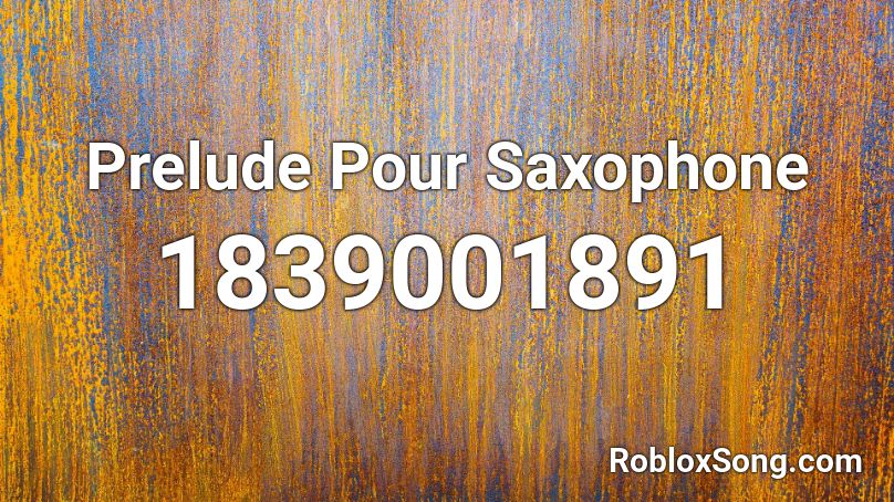 Prelude Pour Saxophone Roblox ID