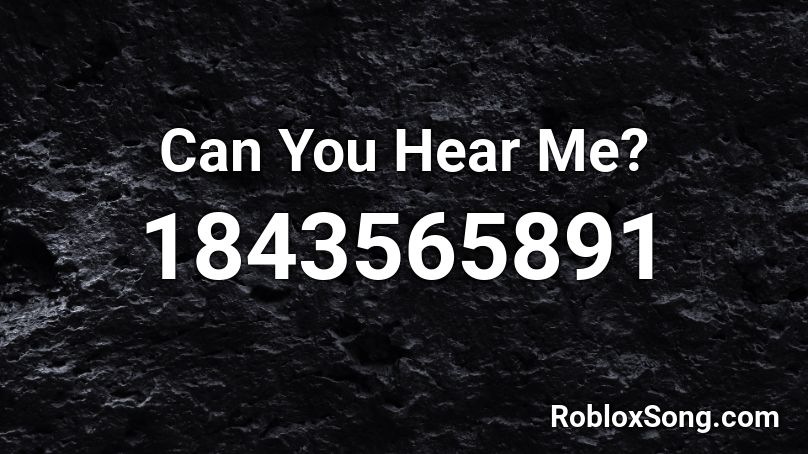 Can You Hear Me? Roblox ID