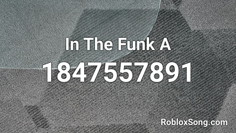 In The Funk A Roblox ID