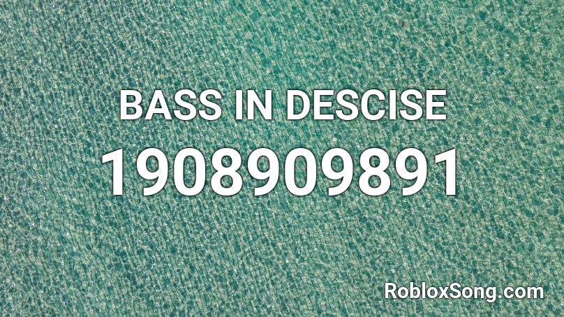 BASS IN DESCISE Roblox ID