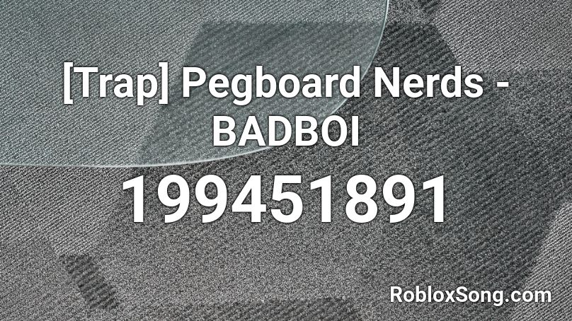 [Trap] Pegboard Nerds - BADBOI Roblox ID