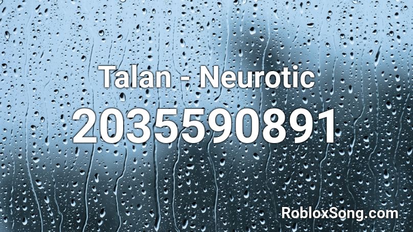 Talan - Neurotic Roblox ID