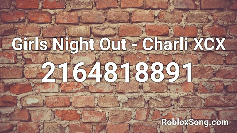 Girls Night Out - Charli XCX Roblox ID