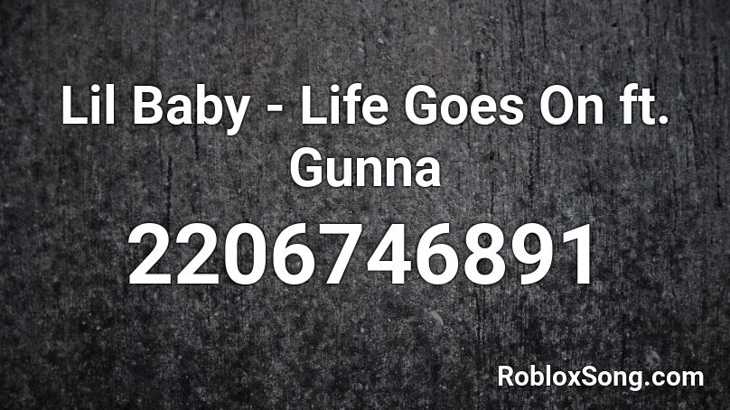 Lil Baby Life Goes On Ft Gunna Roblox Id Roblox Music Codes - baby on roblox