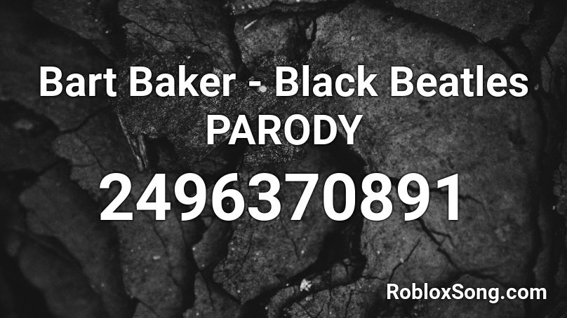 Bart Baker - Black Beatles PARODY Roblox ID