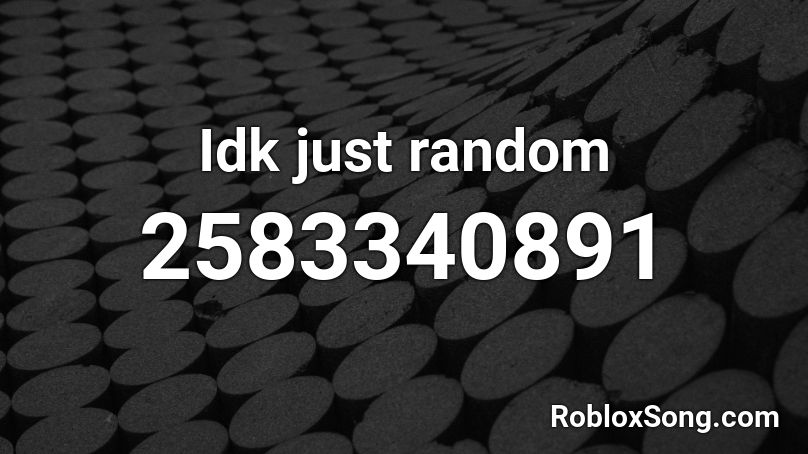 Idk just random Roblox ID