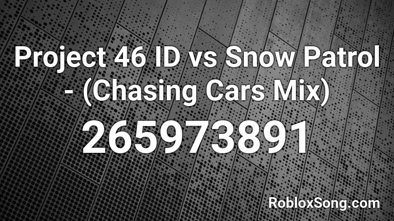 Project 46 ID vs Snow Patrol - (Chasing Cars Mix)  Roblox ID