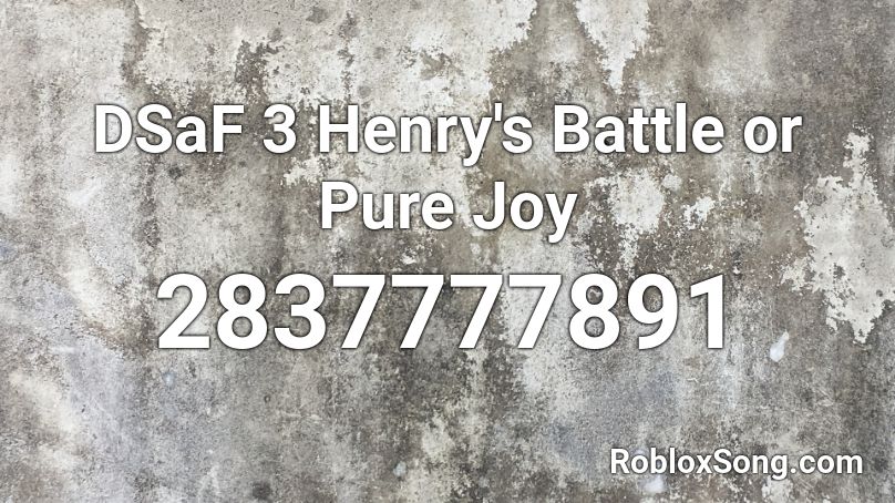 DSaF 3 Henry's Battle or Pure Joy Roblox ID