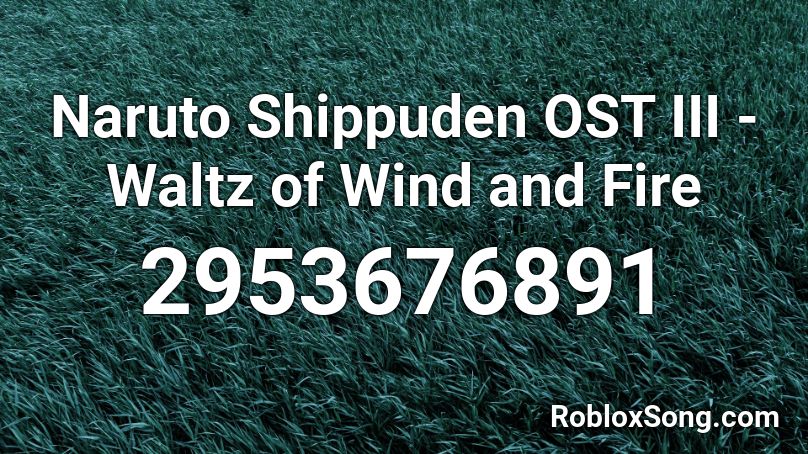 Naruto Shippuden OST III - Waltz of Wind and Fire  Roblox ID