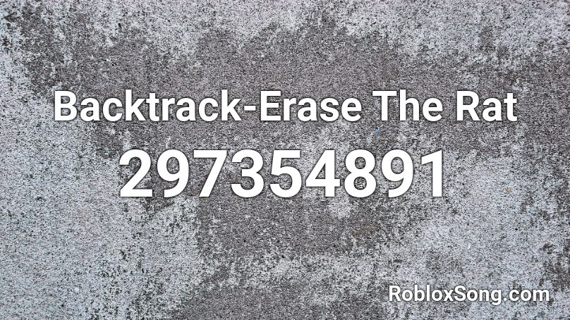Backtrack-Erase The Rat Roblox ID