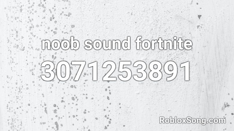 noob sound fortnite Roblox ID