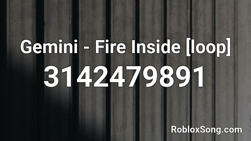 Gemini - Fire Inside [loop] Roblox ID