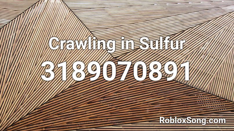 Crawling in Sulfur Roblox ID