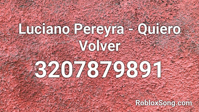 Luciano Pereyra - Quiero Volver Roblox ID