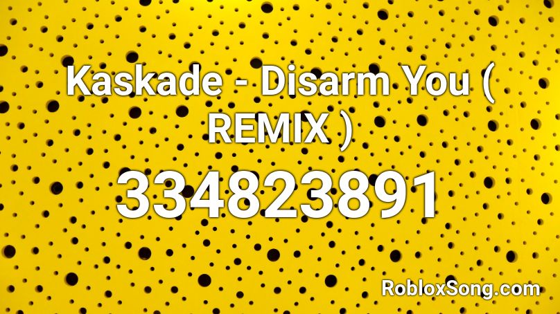 Kaskade - Disarm You ( REMIX ) Roblox ID