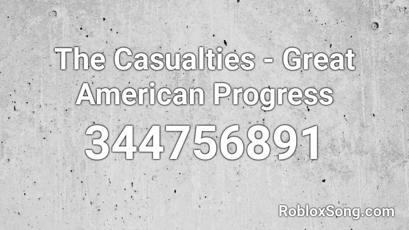 The Casualties - Great American Progress Roblox ID