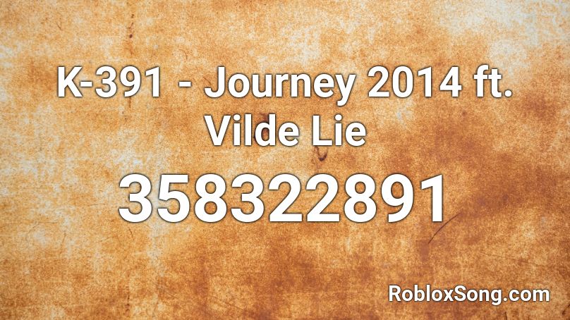 K-391 - Journey 2014 ft. Vilde Lie  Roblox ID