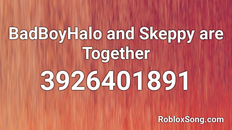 BadBoyHalo and Skeppy are Together Roblox ID