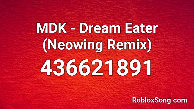 MDK - Dream Eater (Neowing Remix) Roblox ID