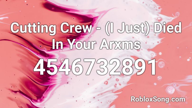 Cutting Crew - (I Just) Died In Your Arxms Roblox ID