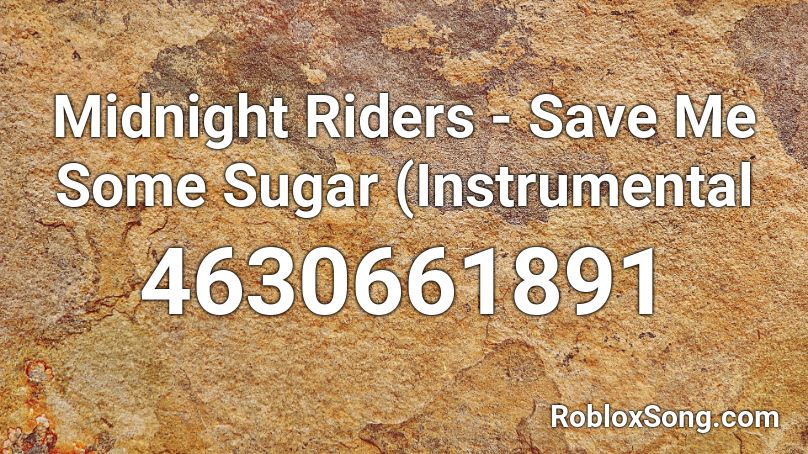 Midnight Riders - Save Me Some Sugar (Instrumental Roblox ID