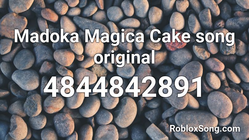 Madoka Magica Cake song original Roblox ID