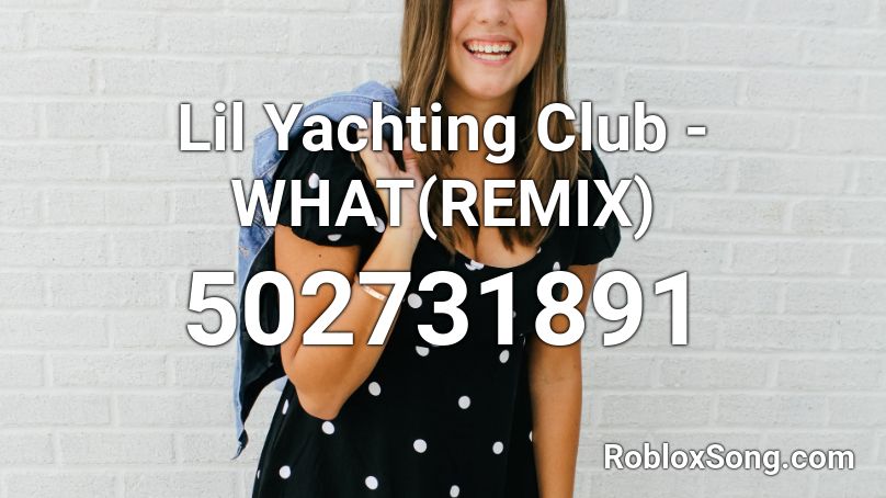 Lil Yachting Club - WHAT(REMIX) Roblox ID