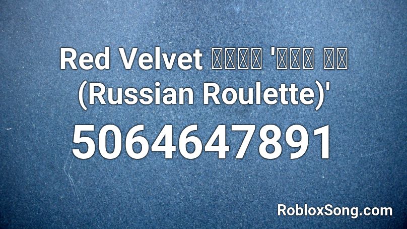 Red Velvet 레드벨벳 러시안 룰렛 Russian Roulette Roblox Id Roblox Music Codes - russian roulette roblox id 2020