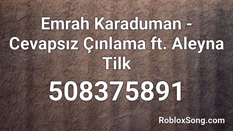Emrah Karaduman - Cevapsız Çınlama ft. Aleyna Tilk Roblox ID