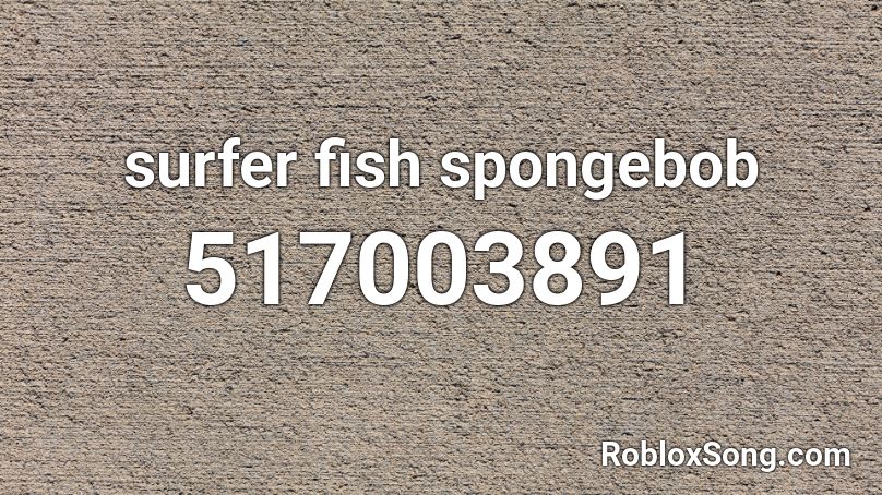 surfer fish spongebob  Roblox ID