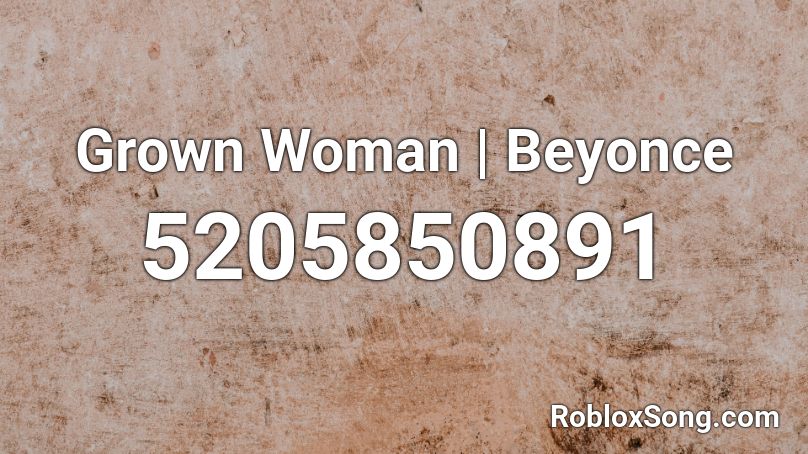 Grown Woman | Beyonce Roblox ID